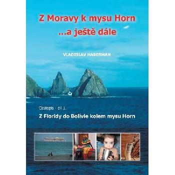 Haberman Vladislav: Z Moravy k mysu Horn … a ještě dále 1. Z Floridy do Bolívie kolem mysu Horn