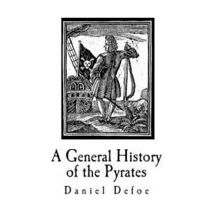 A General History of the Pyrates: Their first rise and Settlement in the Island of Providence, to the present Time | Daniel Defoe (ISBN: 9781720880066)