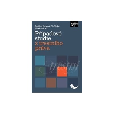 Případové studie z trestního práva - Bronislava Coufalová; Filip Ščerba; Zdeněk Kopečný