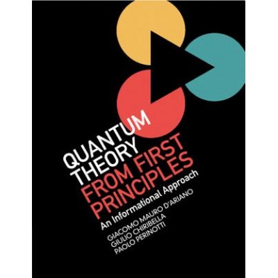 Quantum Theory from First Principles | D'Ariano, Giacomo Mauro