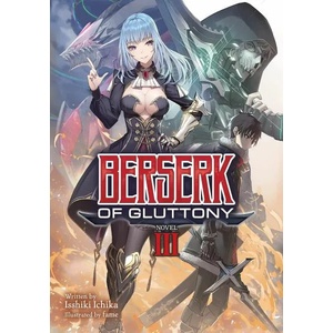 Berserk of Gluttony (Light Novel) Vol. 3 | Isshiki Ichika, Fame (ISBN: 9781648272424)