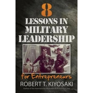 8 Lessons in Military Leadership for Entrepreneurs | Robert Toru Kiyosaki (ISBN: 9781612680538)