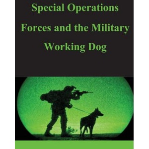 Special Operations Forces and the Military Working Dog | United States Army Command and General S (ISBN: 9781499188806)