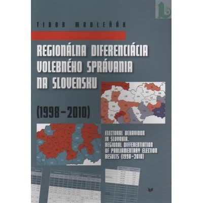 Regionálna diferenciácia volebného správania na Slovensku 1998 - 2010 - Madleňák, Tibor