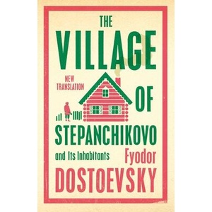 Village of Stepanchikovo and Its Inhabitants | Fyodor Dostoevsky (ISBN: 9781847499080)