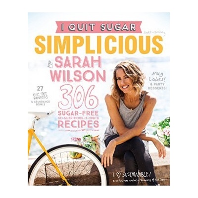I Quit Sugar: Simplicious Sarah Wilson Hardcover
