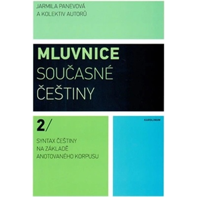 Mluvnice současné češtiny 2 - Syntax češtiny na základě anotovaného korpusu - Syntax češtiny na základě anotovaného korpusu - Jarmila kolektiv autorů