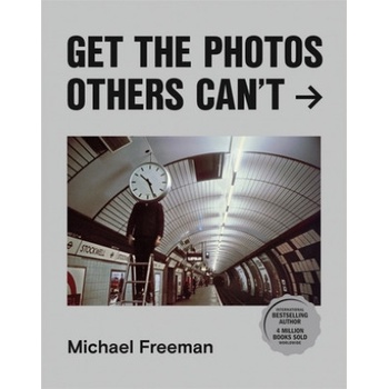 Get the Photos Others Cant - Michael Freeman, ILEX