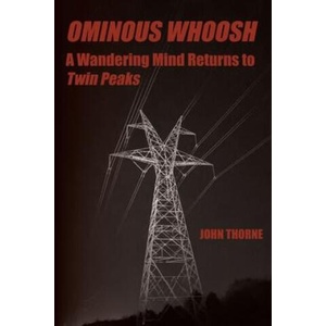 Ominous Whoosh: A Wandering Mind Returns to Twin Peaks | John Thorne (ISBN: 9780997108125)