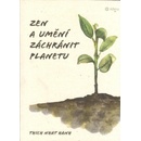Zen a umění zachránit planetu - Nhat Thich Hanh