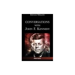 Conversations with John F. Kennedy | Eustace Clarence Mullins (ISBN: 9781912452224)