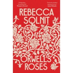 Orwell's Roses | SOLNIT, REBECCA (2022)