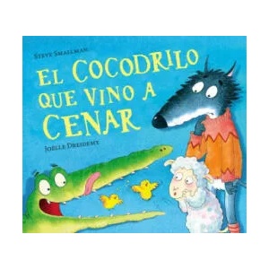 El cocodrilo que vino a cenar / The Crocodile Who Came for Dinner | Steve Smallman (ISBN: 9788448856069)