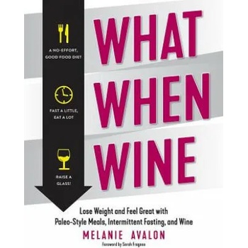 Image 1 of What When Wine - Lose Weight and Feel Great with Paleo-Style Meals, Intermittent Fasting, and Wine | Melanie Avalon