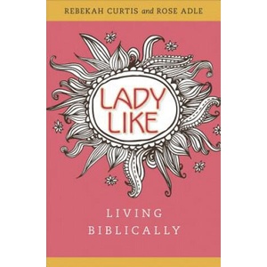 Ladylike | Rebekah Curtis, Rose Adle (ISBN: 9780758647344)