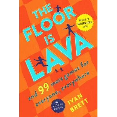 The Floor Is Lava: And 99 More Games for Everyone, Everywhere | Ivan Brett