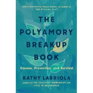 Polyamory Breakup Book | Kathy Labriola, Dossie Easton (ISBN: 9781944934811)