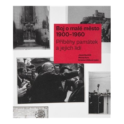 Boj o malé město - 1900-1960 - Jakub Bachtík, Kristina Uhlíková, Michal Kurz
