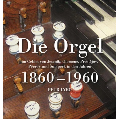 Die Orgel im Gebiet von Jeseník, Olomouc, Prostějov, Přerov und Šumperk in den Jahren