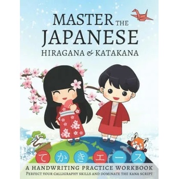 Master The Japanese Hiragana and Katakana, A Handwriting Practice Workbook: Perfect your calligraphy skills and dominate the Japanese kana