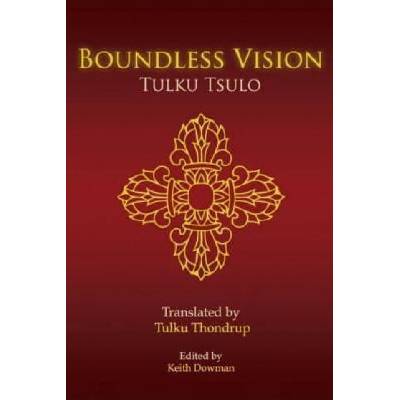 Boundless Vision: A Manual of Dzogchen Changter Yoga | Tulku Tsulo, Tulku Thondrup, Keith Dowman