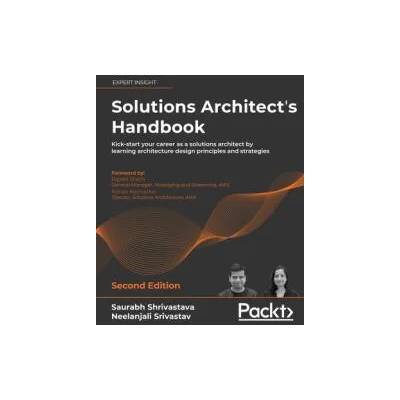 Solutions Architect's Handbook | Saurabh Shrivastava, Neelanjali Srivastav, Rajesh Sheth, Rohan Karmarkar, Kamal Arora
