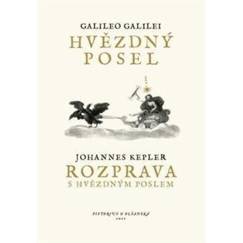Hvězdný posel / Rozprava s Hvězdným poslem - Galilei Galileo;Kepler Johannes