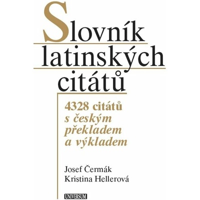 Slovník latinských citátů. 4328 citátů s českým překladem a výkladem - Josef Čermák, Hellerová Kristina – Hledejceny.cz
