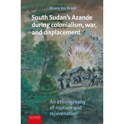 South Sudan's Azande During Colonialism, War, and Displacement