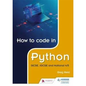 How to code in Python: GCSE, iGCSE, National 4/5 and Higher | Greg Reid (ISBN: 9781510461826)