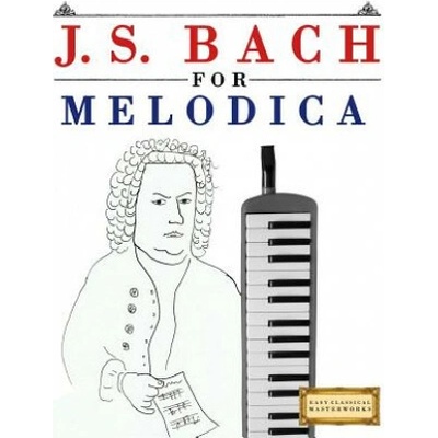 J. S. Bach for Melodica: 10 Easy Themes for Melodica Beginner Book (Easy Classical Masterworks)(Brožovaná)
