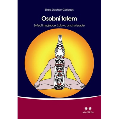 Osobní totem - Zvířecí imaginace, čakry a psychoterapie - Gallegos Eligio Stephen