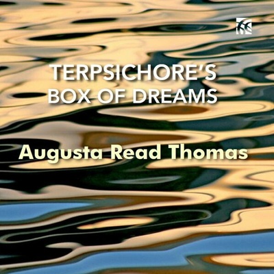 Grossman Ensemble - AUGUSTA READ THOMAS: TERPSICHORE'S BOX OF DREAMS CD