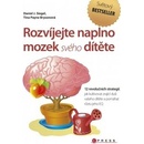 Rozvíjejte naplno mozek svého dítěte - Daniel J. Siegel, M.D., Tina Payne Bryson