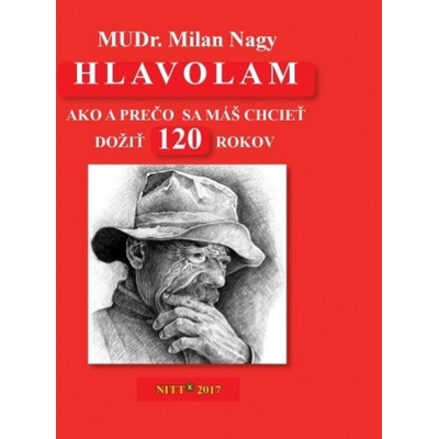 Hlavolam 120-Ako a prečo sa máš chcieť dožiť 120 rokov - Nagy Milan