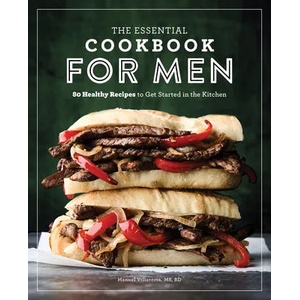 The Essential Cookbook for Men: 85 Healthy Recipes to Get Started in the Kitchen | Manuel Villacorta (ISBN: 9781641529082)