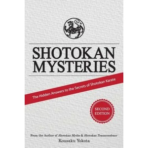 Shotokan Mysteries: The Hidden Answers to the Secrets of Shotokan Karate | Kousaku Yokota (ISBN: 9780998223605)