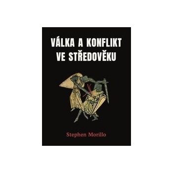 Válka a konflikt ve středověku - Stephen Morillo