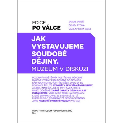 Jak vystavujeme soudobé dějiny - Jakub Jareš, Čeněk Pýcha, Václav Sixta