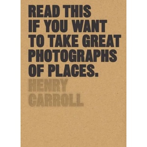 Read This if You Want to Take Great Photographs of Places (ISBN: 9781780679051)