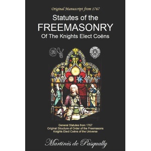 General Statutes Of The Freemasonry Of The Knights Elected Coëns | Martinès de Pasqually, Paulo de Souza (2024)