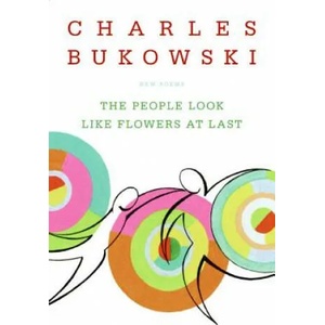 People Look Like Flowers At Last | Charles Bukowski (ISBN: 9780060577087)