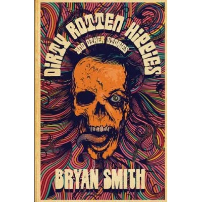 Dirty Rotten Hippies and Other Stories | Bryan Smith