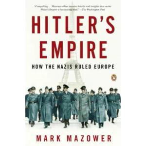 Hitler's Empire: How the Nazis Ruled Europe | Mark Mazower (ISBN: 9780143116103)