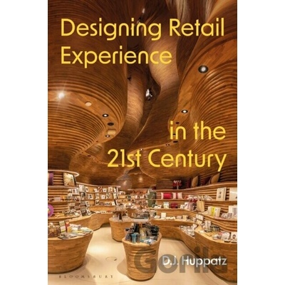 Designing Retail Experience in the 21st Century - D.J. Huppatz
