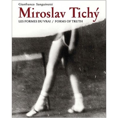 Miroslav Tichý: Les formes du vrai/Forms of truth | Gianfranco Sanguinetti
