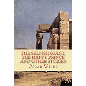 The Selfish Giant, the Happy Prince and Other Stories | Oscar Wilde (ISBN: 9781450543316)
