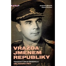 Vražda jménem republiky. Tragický osud generála Heliodora Píky - Antonín Benčík, Karel Richter - Krutina Jiří - Vacek