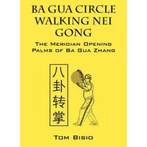 Ba Gua Circle Walking Nei Gong | Tom Bisio (ISBN: 9781432796891)