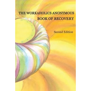 The Workaholics Anonymous Book of Recovery: Second Edition | Workaholics Anonymous Wso (ISBN: 9780977194308)